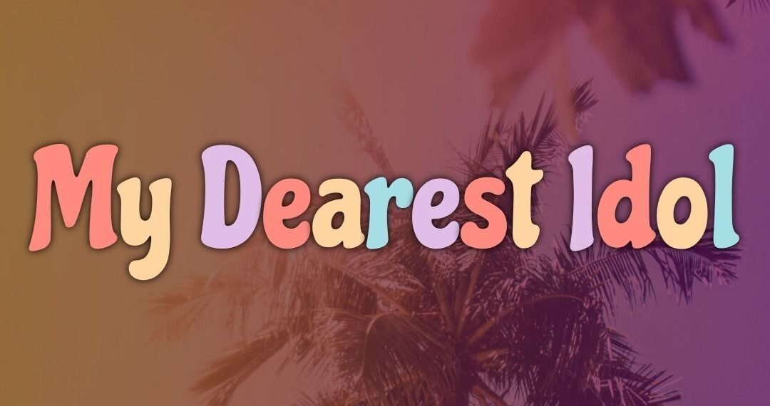 MY DEAREST IDOL