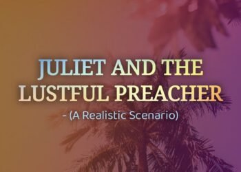 JULIET AND THE LUSTFUL PREACHER (A REALISTIC SCENARIO)