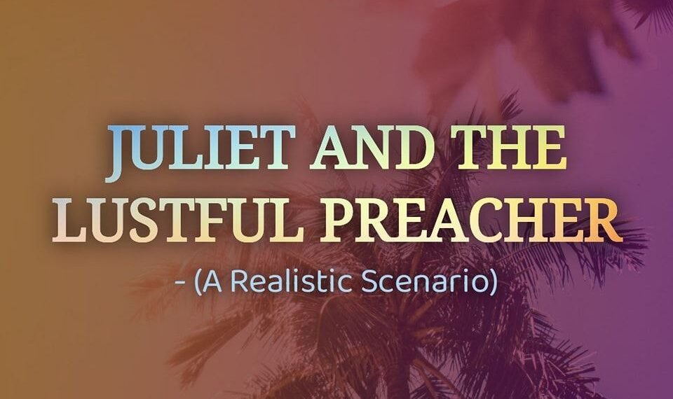 JULIET AND THE LUSTFUL PREACHER (A REALISTIC SCENARIO)