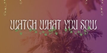 WATCH WHAT YOU SOW