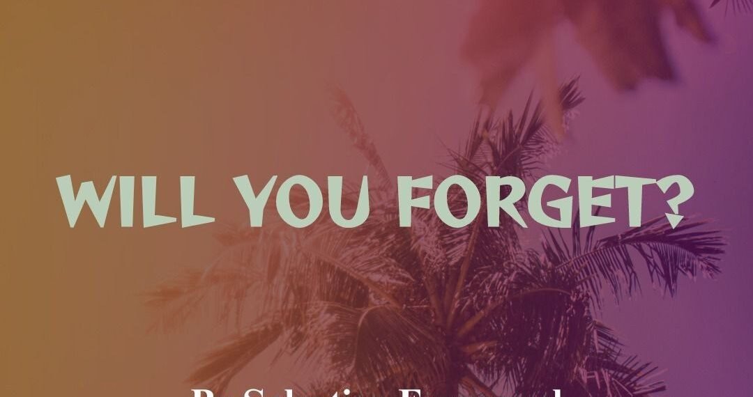 WILL YOU FORGET?