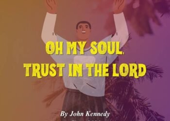 OH MY SOUL, TRUST IN THE LORD