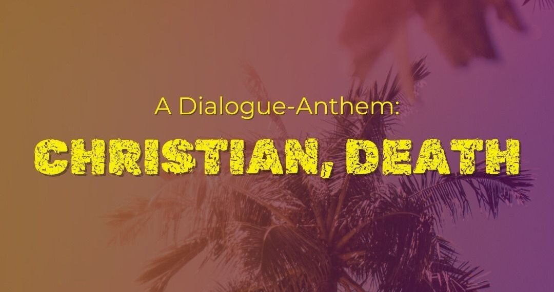 A DIALOGUE-ANTHEM: CHRISTIAN, DEATH