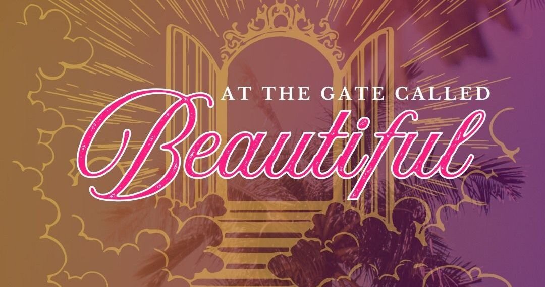 AT THE GATE CALLED BEAUTIFUL