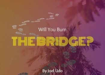 WILL YOU BURN THE BRIDGE?
