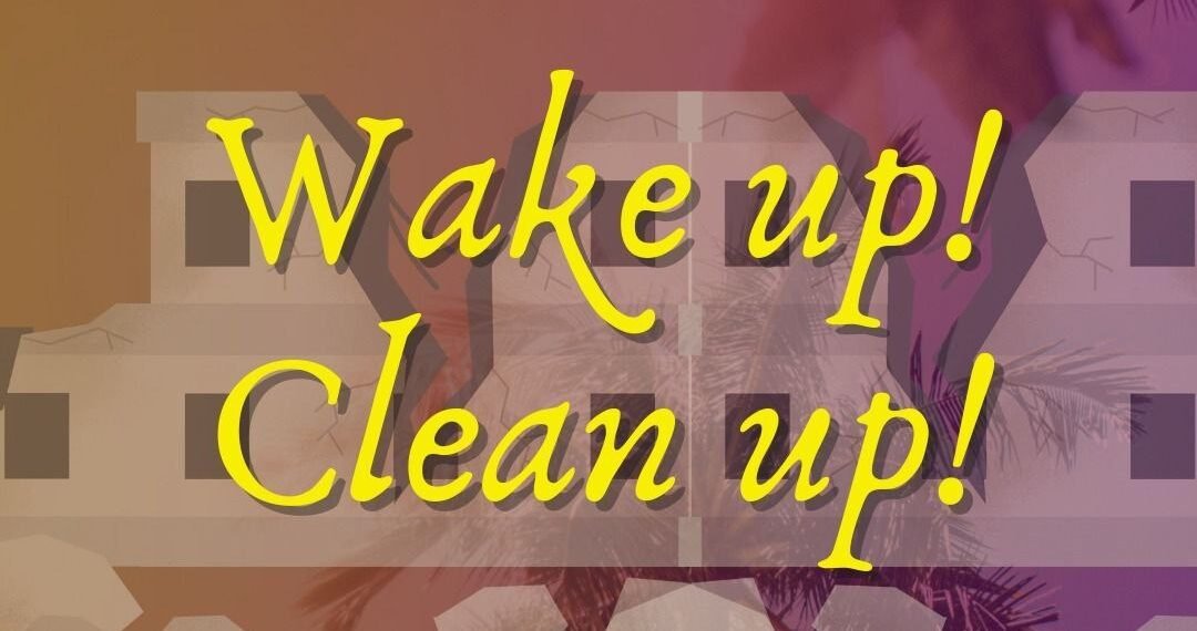 WAKE UP! CLEAN UP!