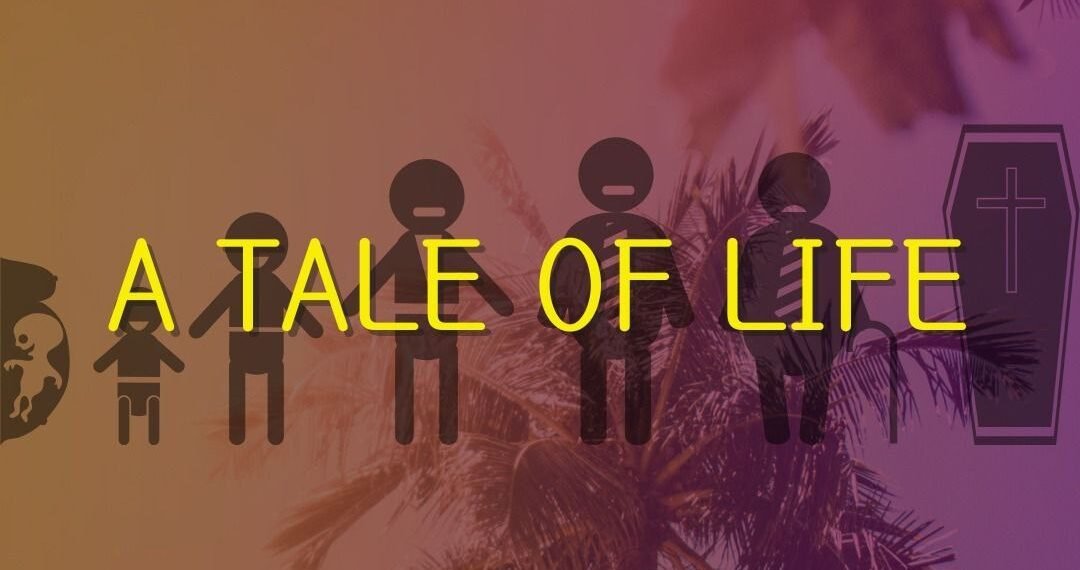 A TALE OF LIFE