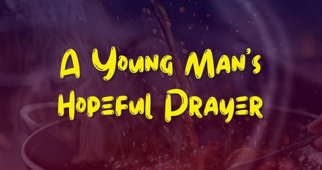A YOUNG MAN’S HOPEFUL PRAYER