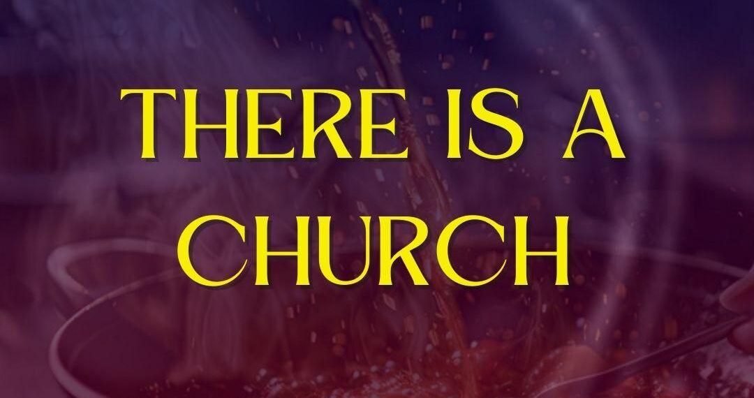THERE IS A CHURCH