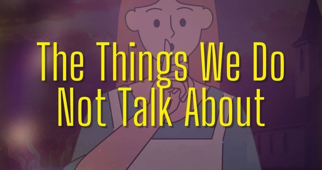 THE THINGS WE DO NOT TALK ABOUT