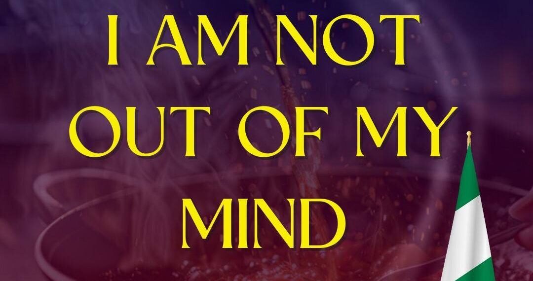 I AM NOT OUT OF MY MIND