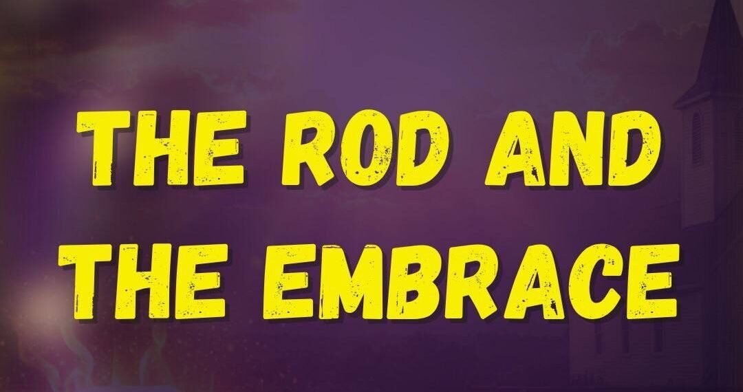 THE ROD AND THE EMBRACE