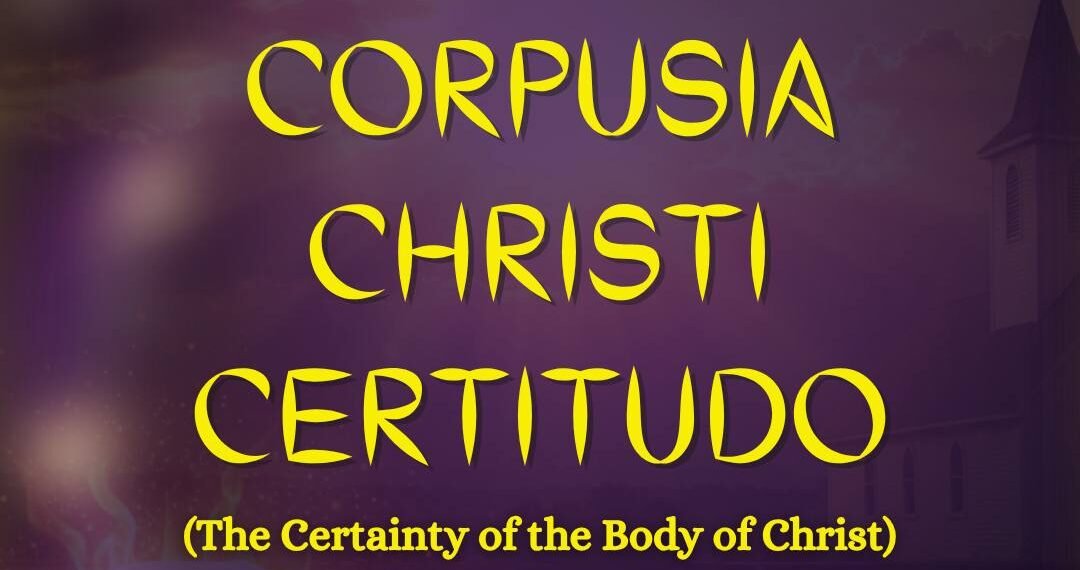 CORPUSIA CHRISTI CERTITUDO (THE CERTAINTY OF THE BODY OF CHRIST)