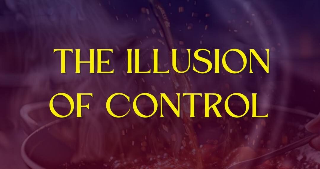 THE ILLUSION OF CONTROL