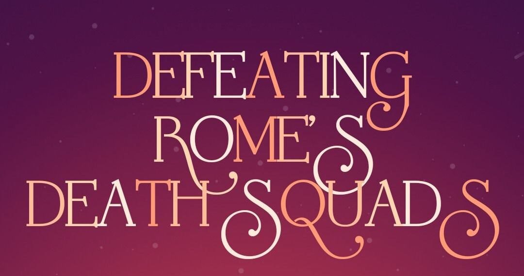 DEFEATING ROME’S DEATH SQUADS (PART 1)