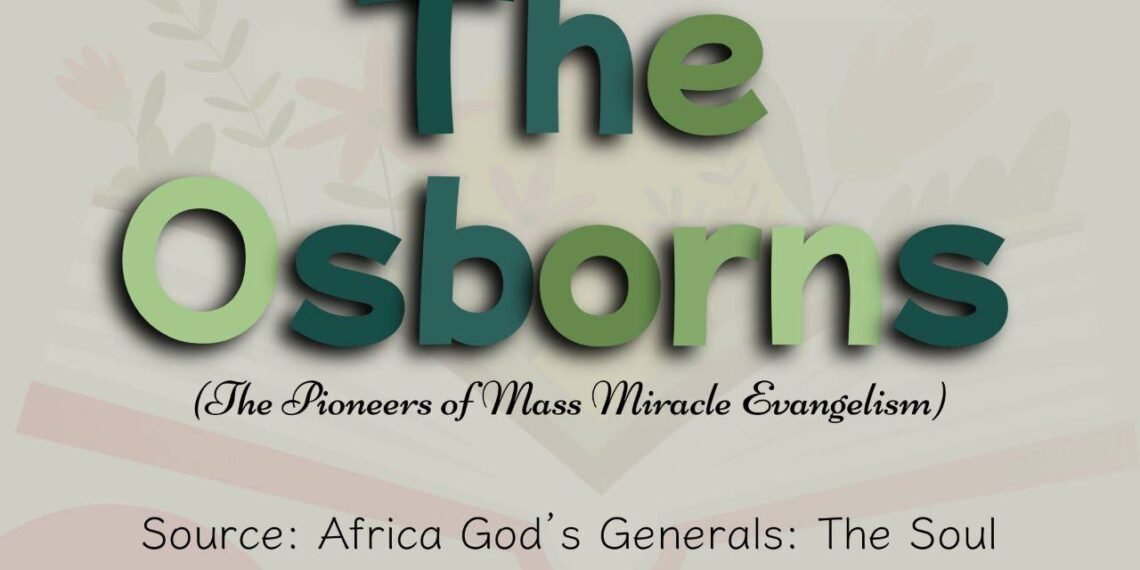 THE OSBORNS (THE PIONEERS OF MASS MIRACLE ENVANGELISM) PART 3