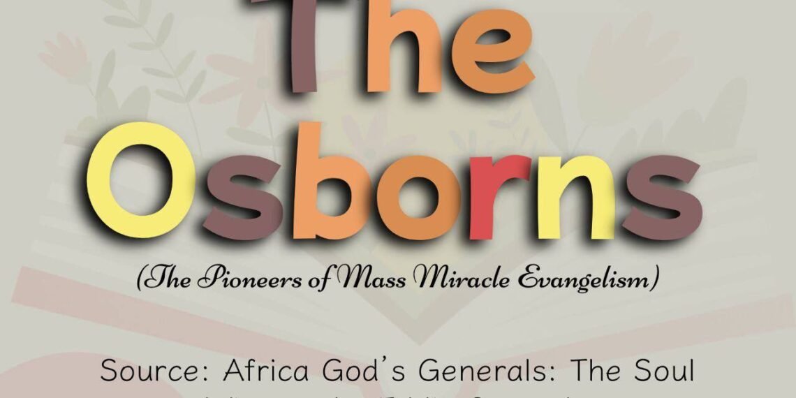 THE OSBORNS (THE PIONEERS OF MASS MIRACLE ENVANGELISM) PART 7