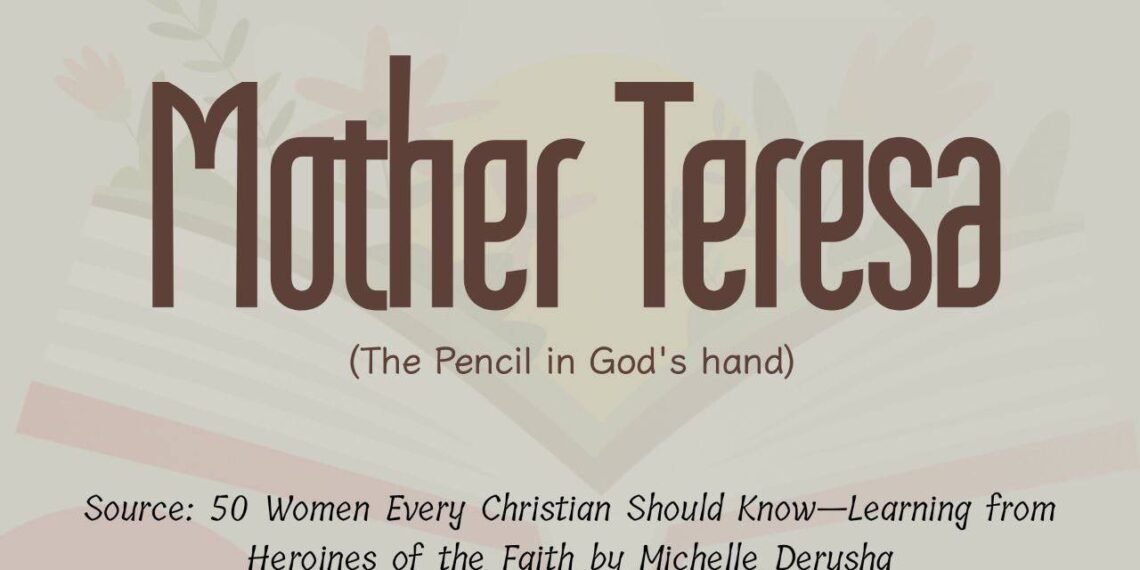 MOTHER TERESA (The Pencil in God’s Hand) (Part 5)