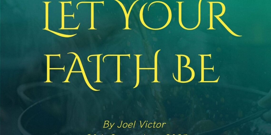 LET YOUR FAITH BE