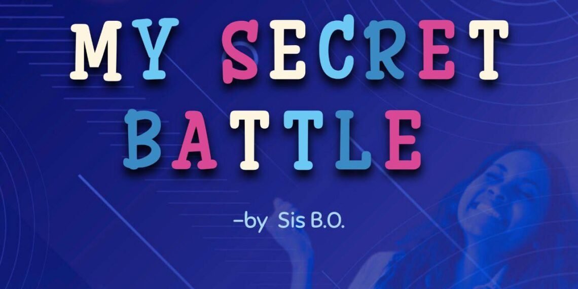MY SECRET BATTLE (PART 1)