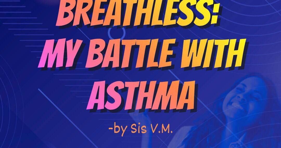 BREATHLESS: MY BATTLE WITH ASTHMA