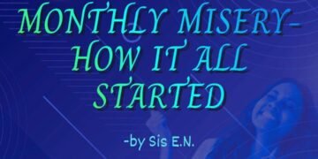 MONTHLY MISERY (PART 1) – HOW IT ALL STARTED