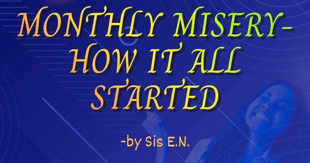 MONTHLY MISERY (PART 2) – HOW IT ALL STARTED